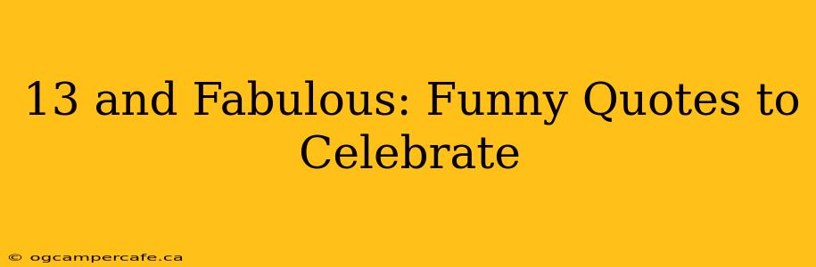 13 and Fabulous: Funny Quotes to Celebrate
