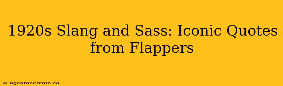 1920s Slang and Sass: Iconic Quotes from Flappers