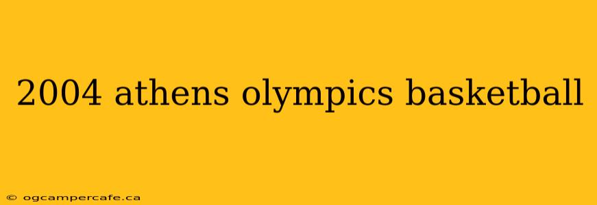 2004 athens olympics basketball