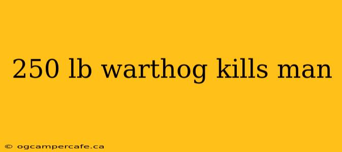 250 lb warthog kills man