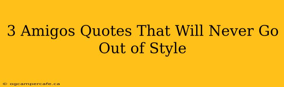 3 Amigos Quotes That Will Never Go Out of Style