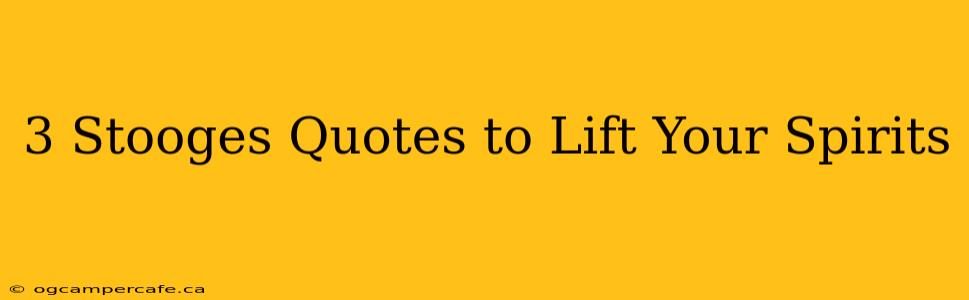 3 Stooges Quotes to Lift Your Spirits