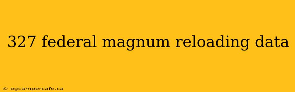 327 federal magnum reloading data