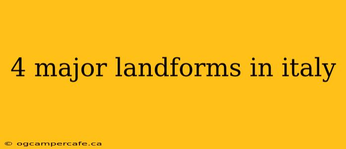 4 major landforms in italy