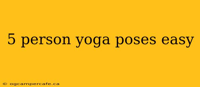 5 person yoga poses easy