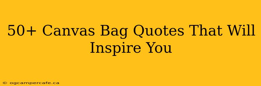 50+ Canvas Bag Quotes That Will Inspire You