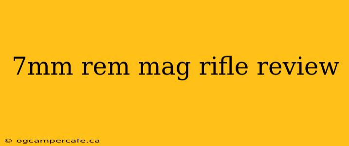 7mm rem mag rifle review