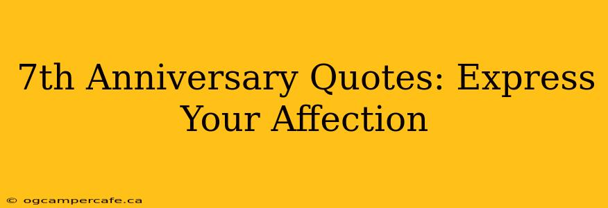 7th Anniversary Quotes: Express Your Affection