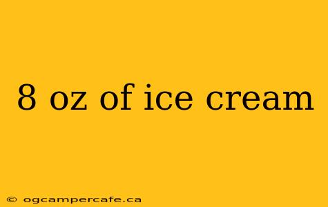8 oz of ice cream