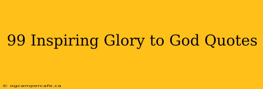 99 Inspiring Glory to God Quotes