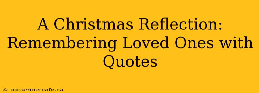 A Christmas Reflection: Remembering Loved Ones with Quotes