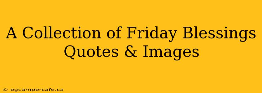 A Collection of Friday Blessings Quotes & Images