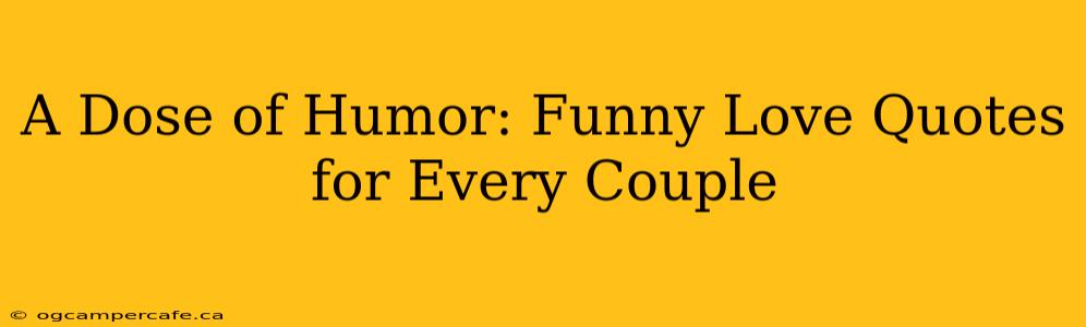A Dose of Humor: Funny Love Quotes for Every Couple