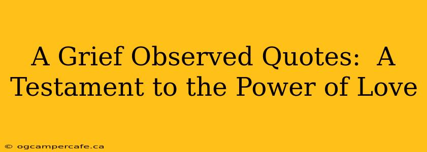A Grief Observed Quotes:  A Testament to the Power of Love