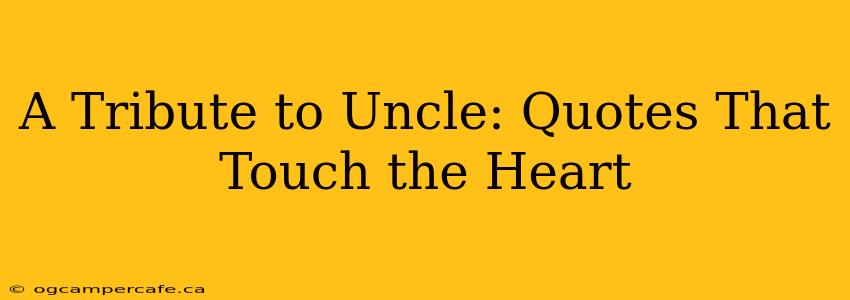 A Tribute to Uncle: Quotes That Touch the Heart