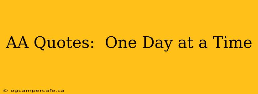 AA Quotes:  One Day at a Time