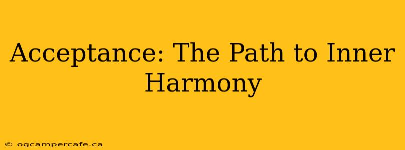 Acceptance: The Path to Inner Harmony