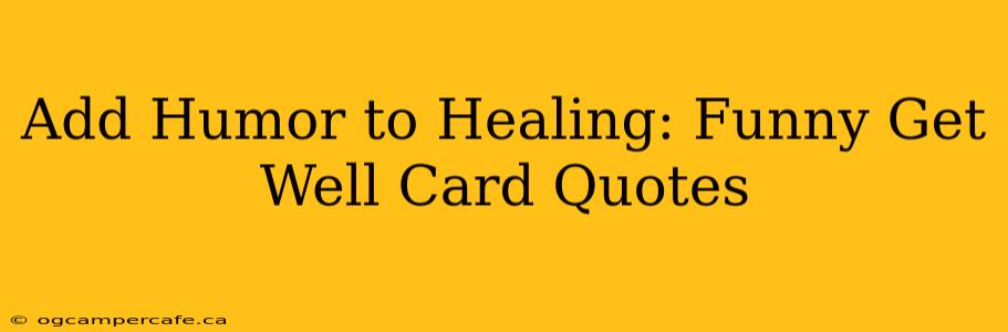 Add Humor to Healing: Funny Get Well Card Quotes