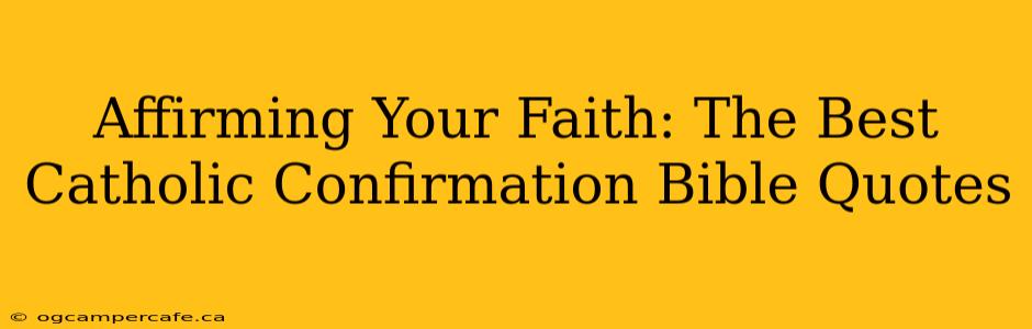 Affirming Your Faith: The Best Catholic Confirmation Bible Quotes