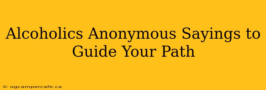 Alcoholics Anonymous Sayings to Guide Your Path