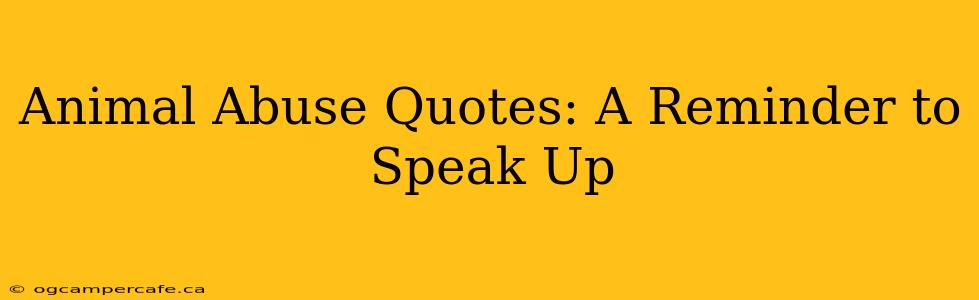 Animal Abuse Quotes: A Reminder to Speak Up