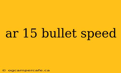 ar 15 bullet speed