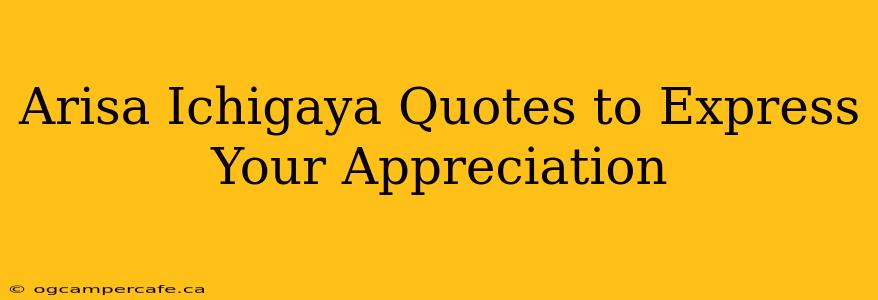 Arisa Ichigaya Quotes to Express Your Appreciation