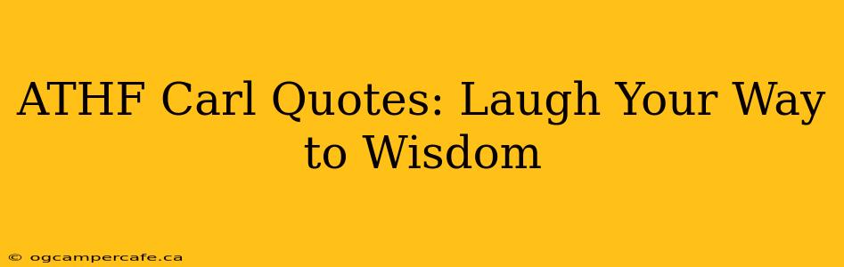 ATHF Carl Quotes: Laugh Your Way to Wisdom