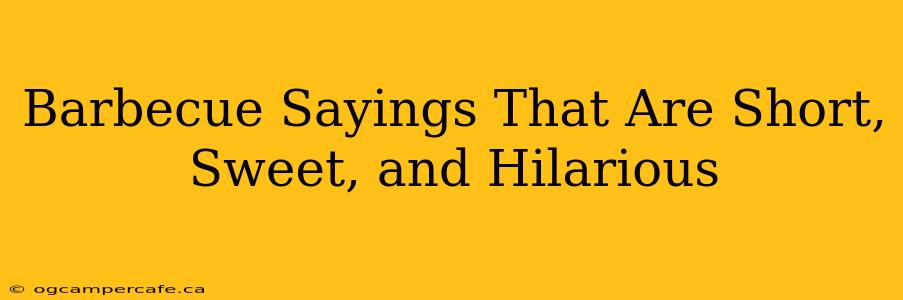 Barbecue Sayings That Are Short, Sweet, and Hilarious