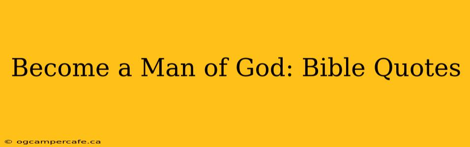 Become a Man of God: Bible Quotes