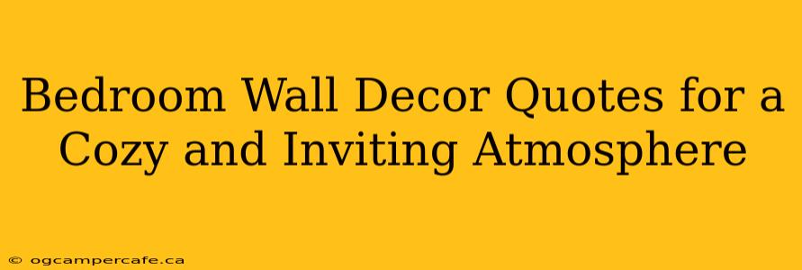 Bedroom Wall Decor Quotes for a Cozy and Inviting Atmosphere
