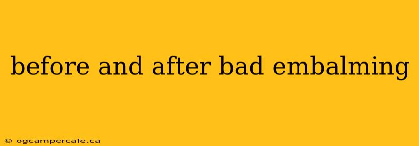 before and after bad embalming