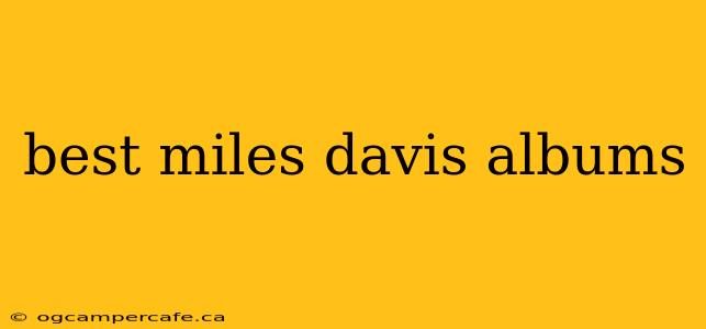 best miles davis albums
