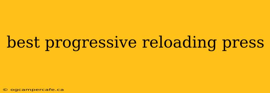 best progressive reloading press