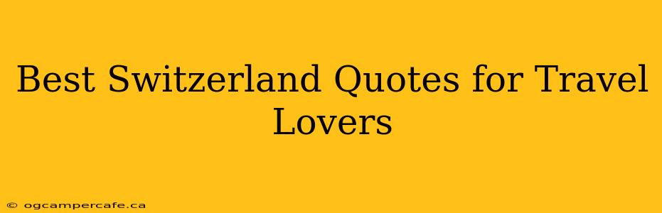 Best Switzerland Quotes for Travel Lovers