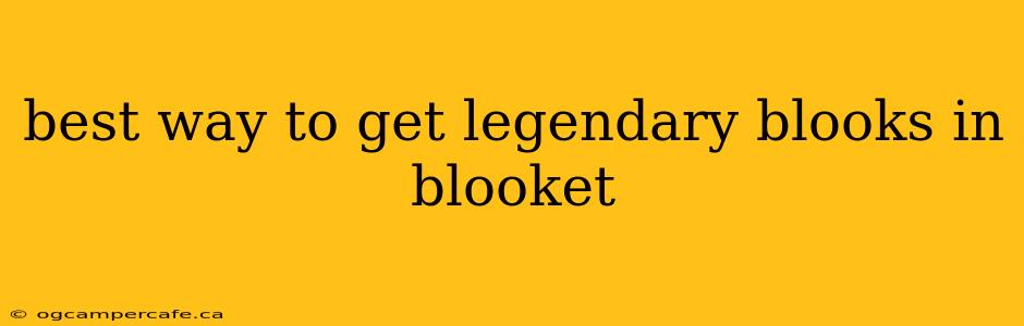 best way to get legendary blooks in blooket