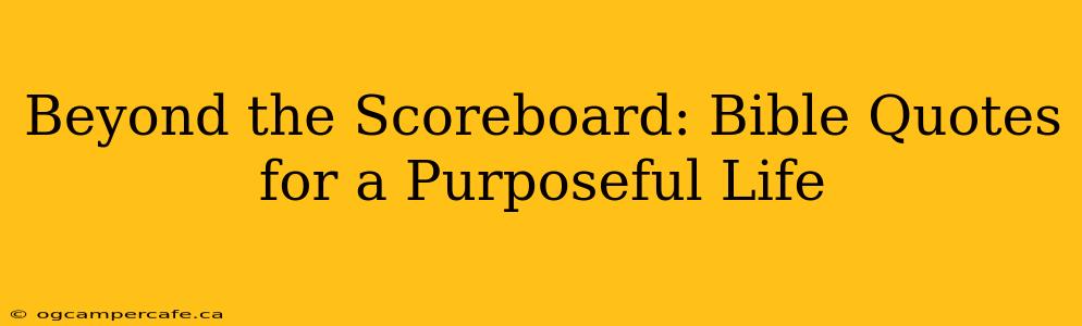 Beyond the Scoreboard: Bible Quotes for a Purposeful Life