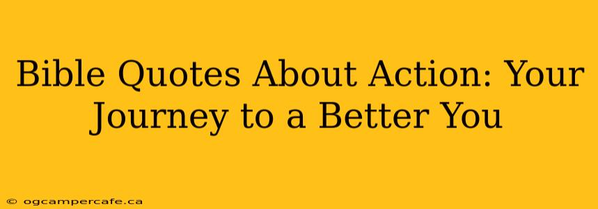 Bible Quotes About Action: Your Journey to a Better You