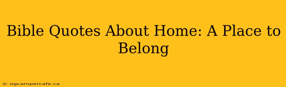 Bible Quotes About Home: A Place to Belong