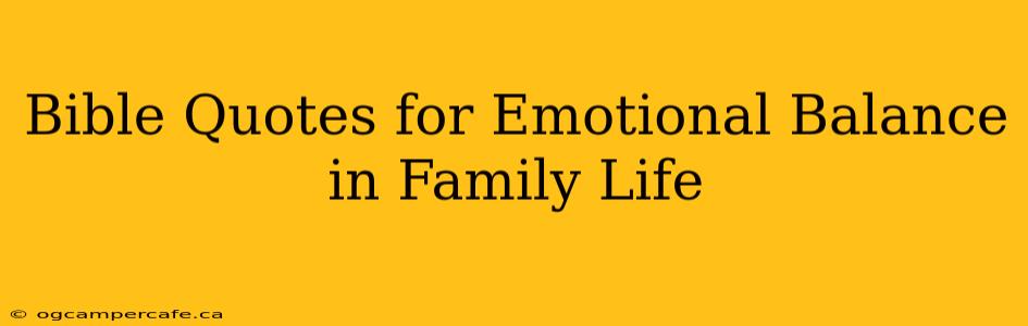 Bible Quotes for Emotional Balance in Family Life
