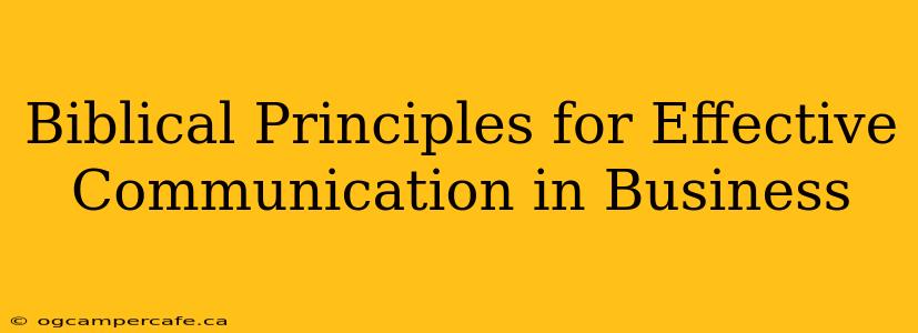 Biblical Principles for Effective Communication in Business
