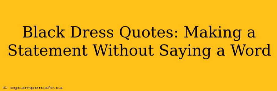 Black Dress Quotes: Making a Statement Without Saying a Word