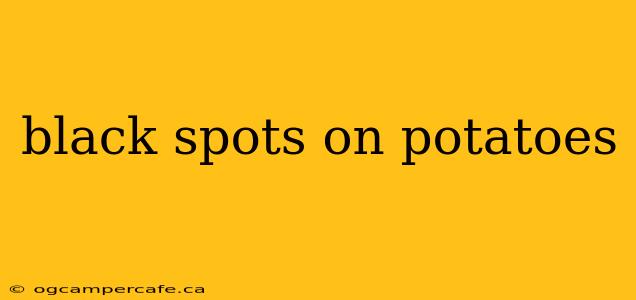 black spots on potatoes