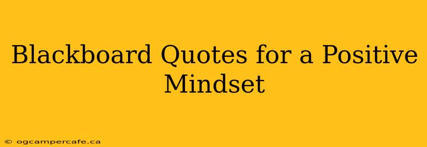 Blackboard Quotes for a Positive Mindset