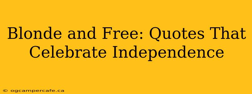 Blonde and Free: Quotes That Celebrate Independence