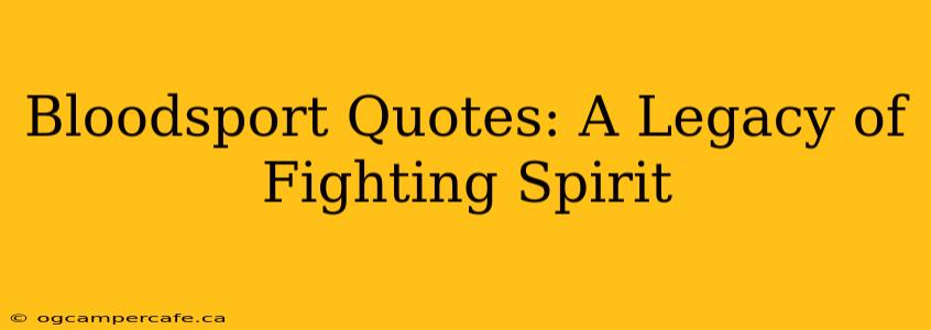 Bloodsport Quotes: A Legacy of Fighting Spirit