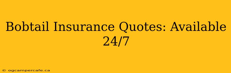 Bobtail Insurance Quotes: Available 24/7