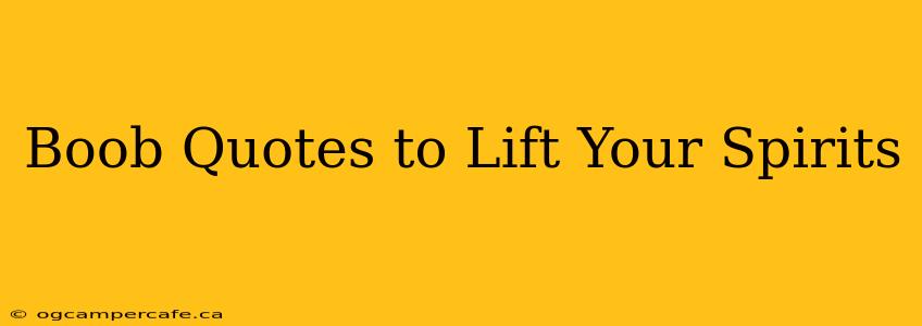 Boob Quotes to Lift Your Spirits