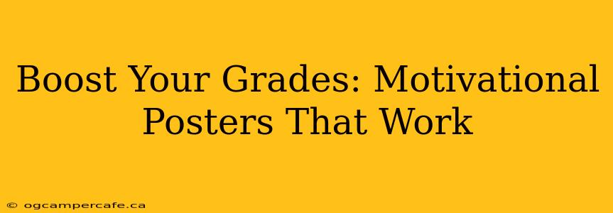 Boost Your Grades: Motivational Posters That Work