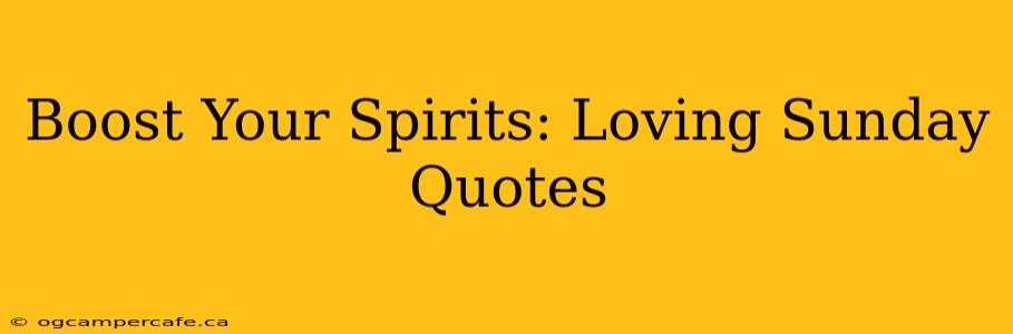 Boost Your Spirits: Loving Sunday Quotes